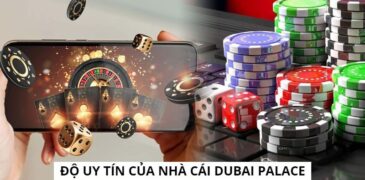 Dubai Palace – Đánh giá và chấm điểm nhà cái chuẩn xác nhất